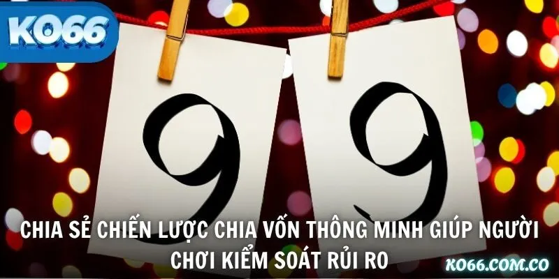 Chia sẻ chiến lược chia vốn thông minh giúp người chơi kiểm soát rủi ro
