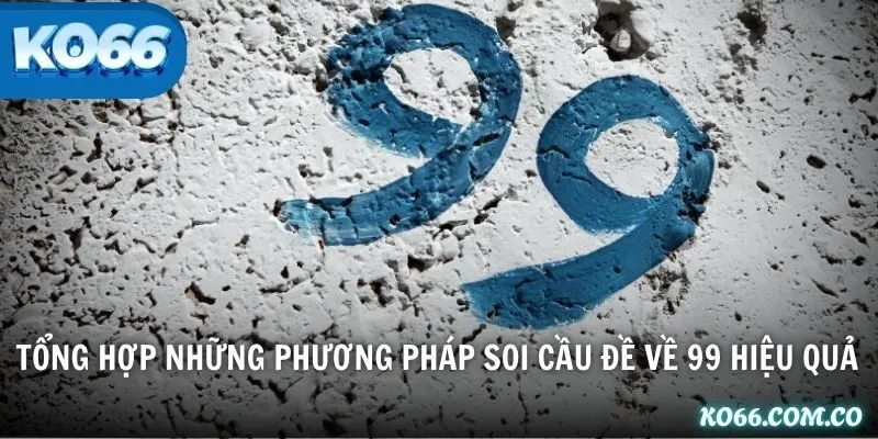 Tổng hợp những phương pháp soi cầu đề về 99 hiệu quả